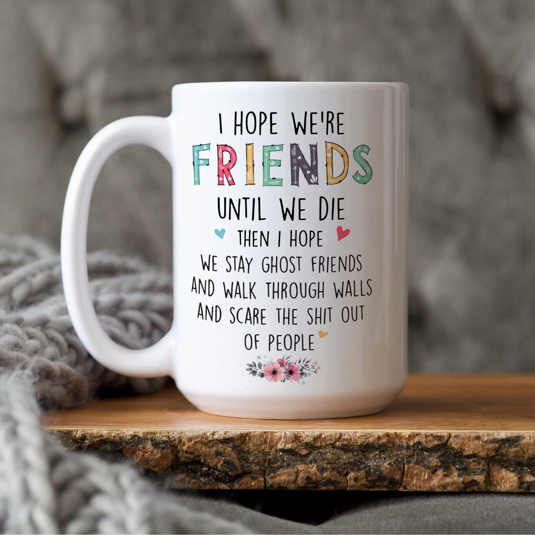 I Hope We're Friend Mug, Gift Ideas For Bestie, Gift For Best Friend.